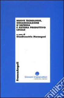 Nuove tecnologie, organizzazione d'impresa e sistema produttivo locale libro di Marangoni G. (cur.)