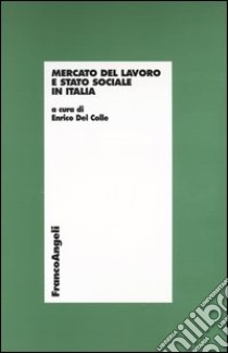 Mercato del lavoro e stato sociale in Italia libro di Del Colle E. (cur.)