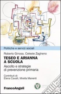 Teseo e Arianna a scuola. Ascolto e strategie di prevenzione primaria libro di Ginosa R. (cur.); Zagheno C. (cur.)