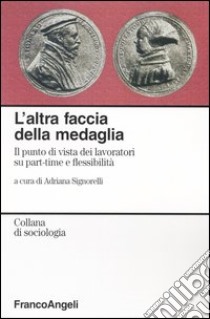 L'altra faccia della medaglia. Il punto di vista dei lavoratori su part-time e flessibilità libro di Signorelli A. (cur.)