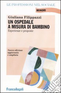 Un ospedale a misura di bambino. Esperienze e proposte libro di Filippazzi Giuliana