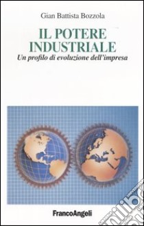 Il potere industriale. Un profilo di evoluzione dell'impresa libro di Bozzola G. Battista