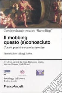 Il mobbing questo (s)conosciuto. Cosa è, perché e come intervenire libro di Circolo culturale tematico 