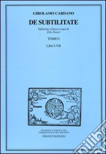 De subtilitate. Vol. 1: Libri I-VII libro di Cardano Girolamo