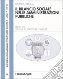 Il bilancio sociale nelle amministrazioni pubbliche. Processi, strumenti, strutture e valenze libro di Hinna Luciano