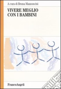 Vivere meglio con i bambini libro di Mazzoncini B. (cur.)