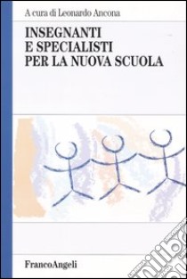 Insegnanti e specialisti per la nuova scuola libro di Ancona L. (cur.)