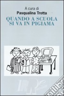 Quando a scuola si va in pigiama libro di Trotta P. (cur.)