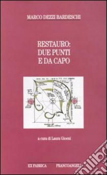 Restauro: due punti e da capo libro di Dezzi Bardeschi Marco; Gioeni L. (cur.)