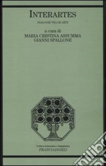 Interartes. Dialoghi tra le arti libro di Assumma M. C. (cur.); Spallone G. (cur.)