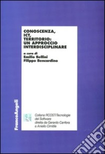 Conoscenza, ICT, territorio: un approccio interdisciplinare libro di Bellini E. (cur.); Bencardino F. (cur.)