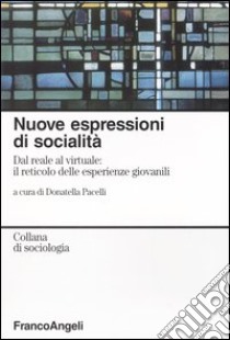 Nuove espressioni di socialità. Dal reale al virtuale: il reticolo delle esperienze giovanili libro di Pacelli D. (cur.)