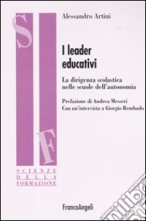 I leader educativi. La dirigenza scolastica nelle scuole dell'autonomia libro di Artini Alessandro