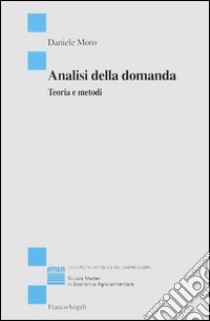 Analisi della domanda. Teoria e metodi libro di Moro Daniele