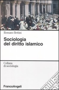 Sociologia del diritto islamico libro di Bettini Romano