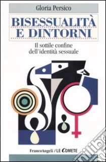 Bisessualità e dintorni. Il sottile confine dell'identità sessuale libro di Persico Gloria