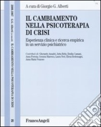 Il cambiamento nella psicoterapia di crisi. Esperienza clinica e ricerca empirica in un servizio psichiatrico libro di Alberti G. G. (cur.)