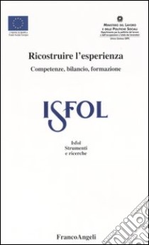 Ricostruire l'esperienza. Competenze, bilancio, formazione libro di Di Francesco G. (cur.)