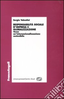 Responsabilità sociale d'impresa e globalizzazione. Verso un'internazionalizzazione sostenibile libro di Valentini Sergio