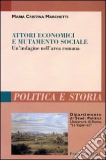 Attori economici e mutamento sociale. Un'indagine nell'area romana libro di Marchetti M. Cristina