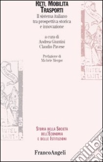 Reti, mobilità, trasporti. Il sistema italiano tra prospettiva storica e innovazione libro di Giuntini A. (cur.); Pavese C. (cur.)