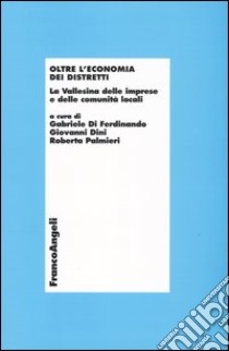 Oltre l'economia dei distretti. La Vallesina delle imprese e delle comunità locali libro di Di Ferdinando G. (cur.); Dini G. (cur.); Palmieri R. (cur.)