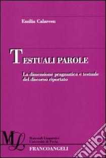 Testuali parole. La dimensione pragmatica e testuale del discorso riportato libro di Calaresu Emilia