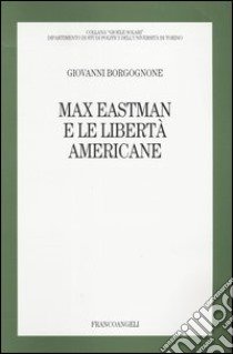 Max Eastman e le libertà americane libro di Borgognone Giovanni