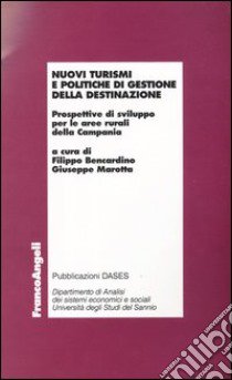 Nuovi turismi e politiche di gestione della destinazione. Prospettive di sviluppo per le aree rurali della Campania libro di Bencardino F. (cur.); Marotta G. (cur.)