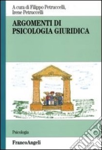 Argomenti di psicologia giuridica libro di Petruccelli F. (cur.); Petruccelli I. (cur.)