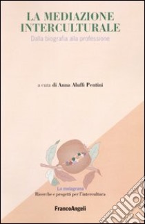 La mediazione interculturale. Dalla biografia alla professione libro di Aluffi Pentini A. (cur.)