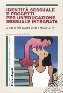 Identità sessuale e progetti per un'educazione sessuale integrata libro di Baldaro Verde J. (cur.); Del Ry M. (cur.)