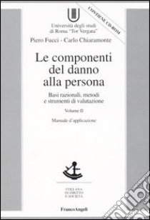 Le componenti del danno alla persona. Basi razionali, metodi e strumenti di valutazione. Con CD-ROM libro di Fucci Piero; Chiaramonte Carlo