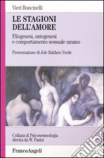 Le stagioni dell'amore. Filogenesi, ontogenesi e comportamento sessuale umano libro di Boncinelli Vieri