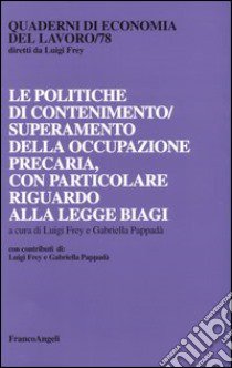 Le politiche di contenimento/superamento della occupazione precaria, con particolare riguardo alla Legge Biagi libro di Frey L. (cur.); Pappadà G. (cur.)