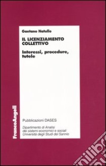 Il licenziamento collettivo. Interessi, procedure, tutele libro di Natullo Gaetano