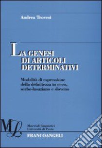 La genesi di articoli determinativi. Modalità di espressione della definitezza in ceco, serbo-lusaziano e sloveno libro di Trovesi Andrea