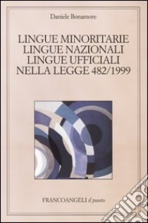 Lingue minoritarie, lingue nazionali, lingue ufficiali nella legge 482/1999 libro di Bonamore Daniele