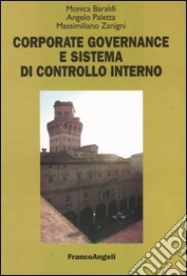 Corporate governance e sistema di controllo interno libro di Baraldi Monica; Paletta Angelo; Zanigni Massimiliano