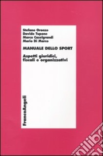 Manuale dello sport. Aspetti giuridici, fiscali e organizzativi libro