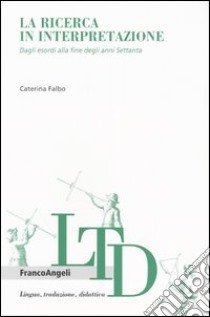 La ricerca in interpretazione. Dagli esordi alla fine degli anni Settanta libro di Falbo Caterina