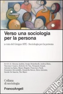 Verso una sociologia per la persona libro di Gruppo SPE Sociologia per la persona (cur.)