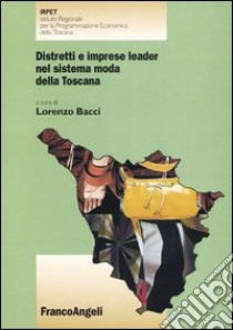 Distretti e imprese leader nel sistema moda della Toscana libro di Bacci L. (cur.)