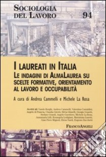 I laureati in Italia. Le indagini di AlmaLaurea su scelte formative, orientamento al lavoro e occupabilità libro di Cammelli A. (cur.); La Rosa M. (cur.)