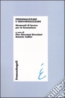 Personalizzare e individualizzare. Strumenti di lavoro per la formazione libro di Bresciani P. G. (cur.); Callini D. (cur.)