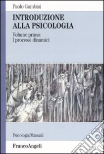 Introduzione alla psicologia. Vol. 1: I processi dinamici libro di Gambini Paolo