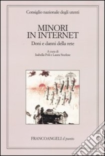 Minori in Internet. Doni e danni della rete. Atti del Convegno (Napoli, 16-17 novembre 2001) libro di Poli I. (cur.); Sturlese L. (cur.)