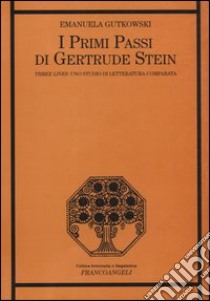 I primi passi di Gertrude Stein. «Three Lives»: uno studio di letteratura comparata libro di Gutkowski Emanuela