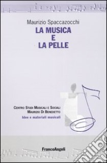 La musica e la pelle libro di Spaccazocchi Maurizio