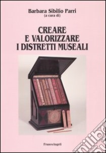 Creare e valorizzare i distretti museali libro